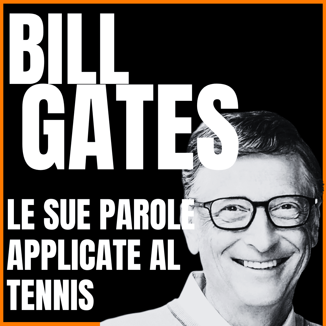 Le Parole di Bill Gates Applicate al Tennis