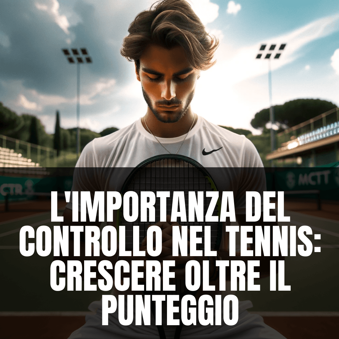 L'Importanza del Controllo nel Tennis: Crescere Oltre il Punteggio