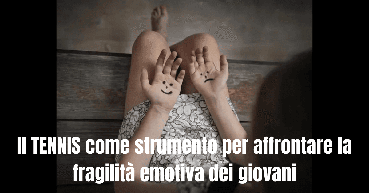 Il TENNIS come strumento per affrontare la fragilità emotiva dei giovani