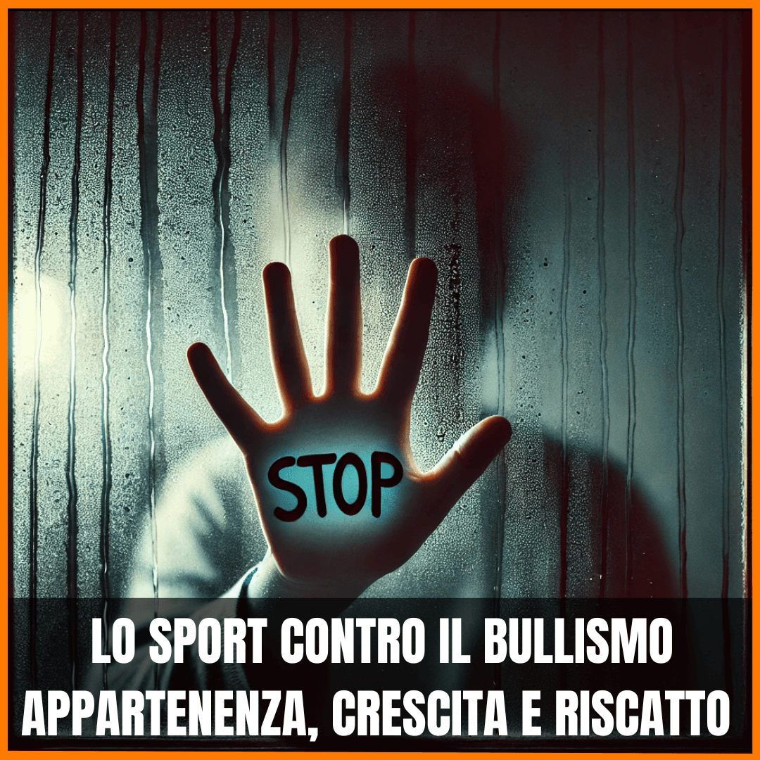 LO SPORT CONTRO IL BULLISMO, COSTRUIRE AUTOSTIMA E APPARTENENZA